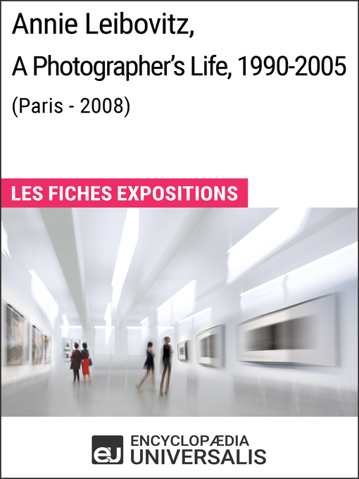 Title details for Annie Leibovitz, a Photographer's Life, 1990-2005 (Paris--2008) by Encyclopaedia Universalis - Available